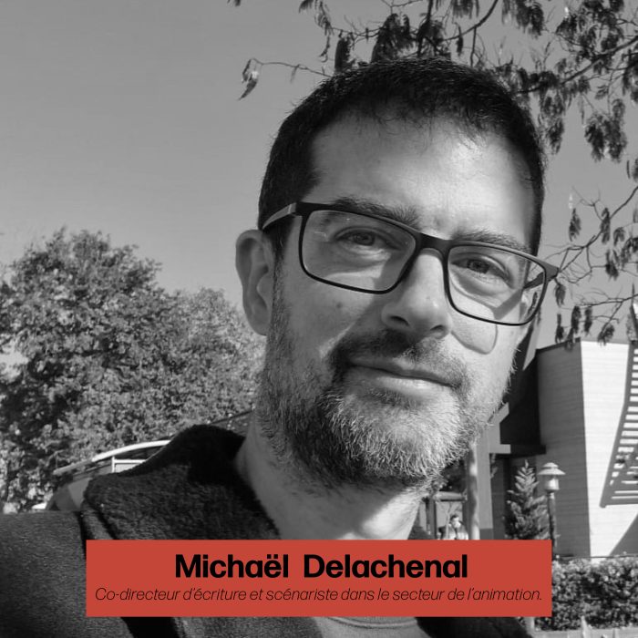 Michael Delachenal est co-directeur d’écriture et également scénariste dans le secteur du cinéma d’animation , à Médiawan, un grand groupe d’audiovisuel français.